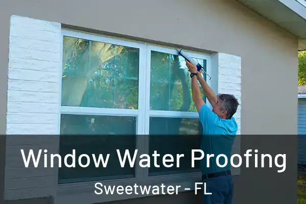  Window Water Proofing Sweetwater - FL